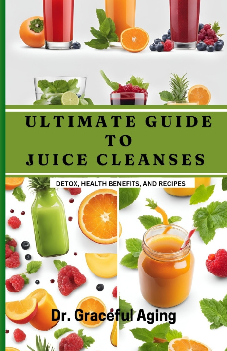 Kniha Ultimate Guide to Juice Cleanses Dr. Graceful Aging