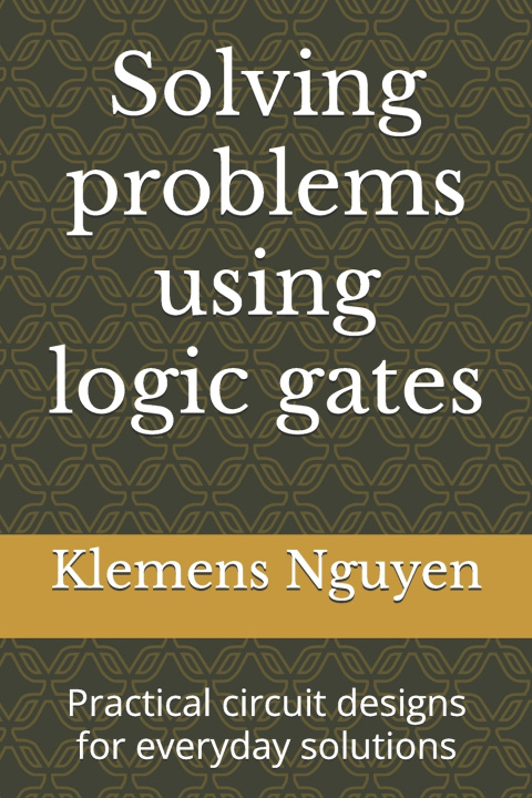 Könyv Solving problems using logic gates Klemens Nguyen