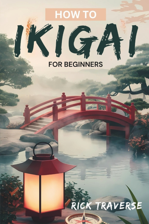Книга How To Ikigai For Beginners Rick Traverse