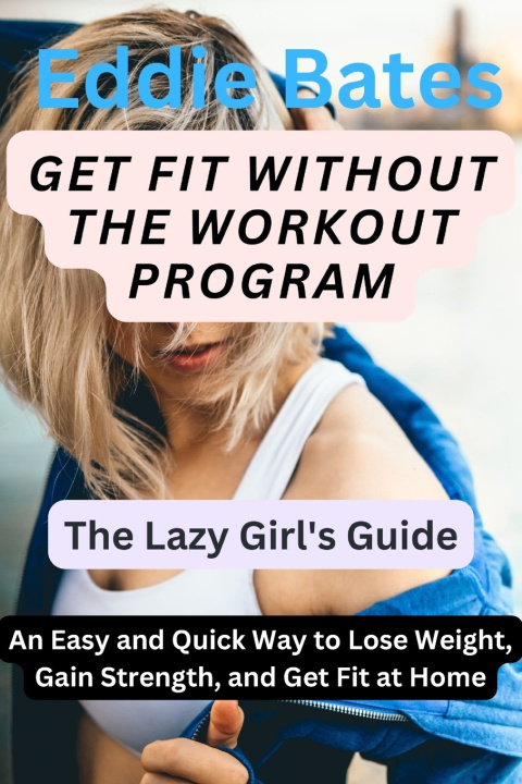 Könyv Get Fit Without the Workout Program Eddie Bates