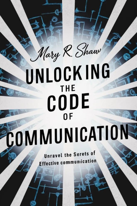 Kniha Unlocking the Code of Communication Mary R. Shaw