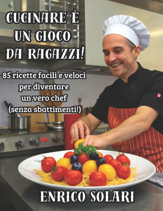 Könyv Cucinare è un gioco da ragazzi! Enrico Solari