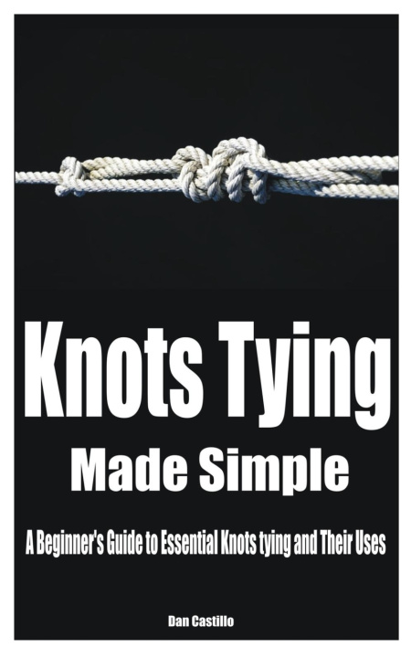 Книга Knots Tying Made Simple Dan Castillo