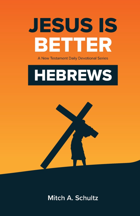 Книга Jesus is Better; Hebrews Mitch A. Schultz