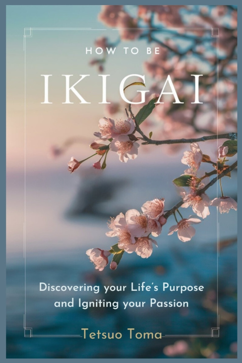 Книга HOW TO BE IKIGAI Tetsuo Toma
