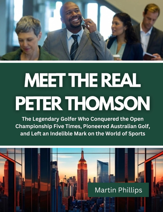 Kniha Meet The Real Peter Thomson Martin Phillips
