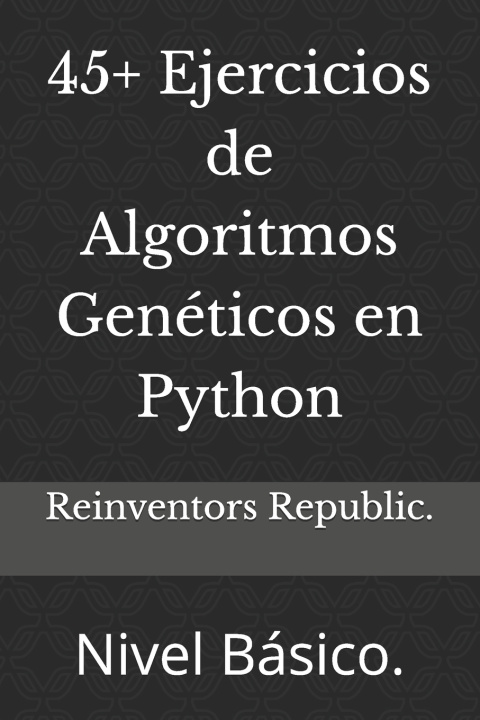 Kniha 45+ Ejercicios de Algoritmos Genéticos en Python Reinventors Republic.