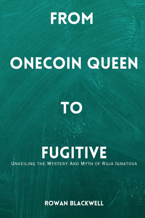 Книга FROM ONECOIN QUEEN TO FUGITIVE Rowan Blackwell
