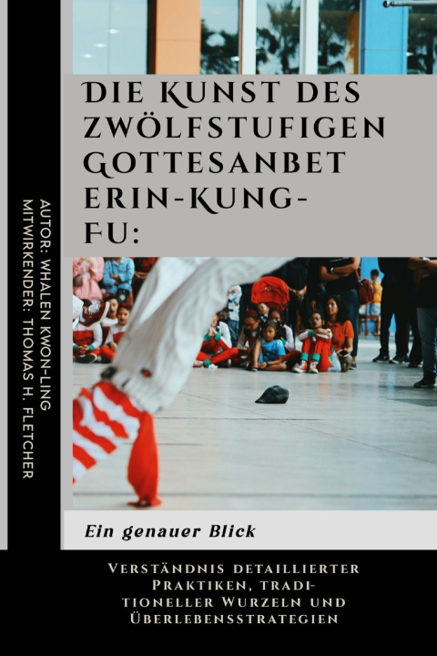 Knjiga Die Kunst des zwölfstufigen Gottesanbeterin-Kung-Fu Thomas H. Fletcher