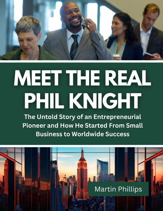 Книга Meet The Real Phil Knight Martin Phillips