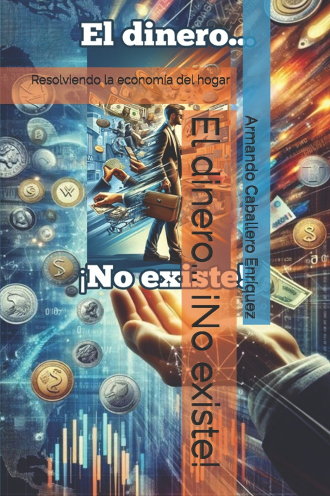 Kniha El dinero... ¡No existe! Armando Caballero Enríquez