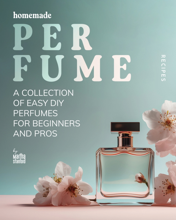 Knjiga Homemade Perfume Recipes Martha Stanford