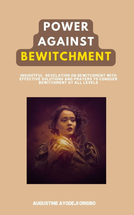 Kniha POWER AGAINST BEWITCHMENT AUGUSTINE AYODEJI ORIGBO