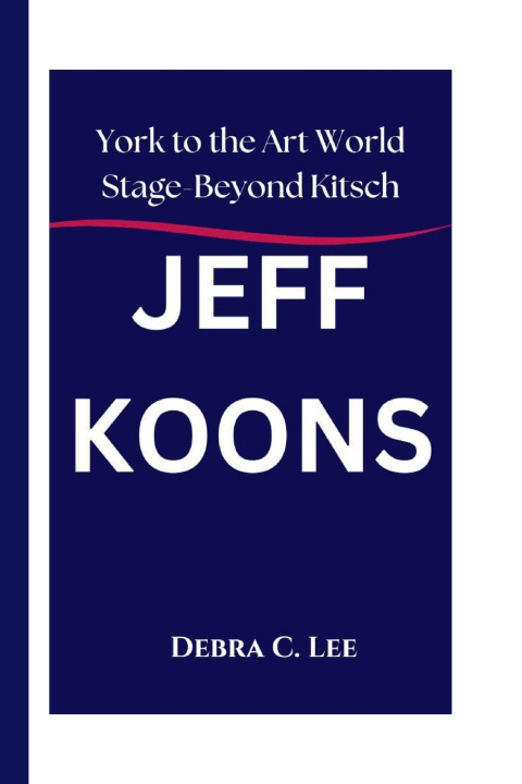 Könyv JEFF KOONS Debra C. Lee