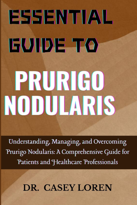 Kniha ESSENTIAL GUIDE TO PRURIGO NODULARIS DR. CASEY LOREN
