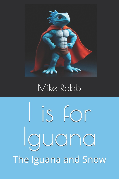 Kniha I is for Iguana Mike Robb