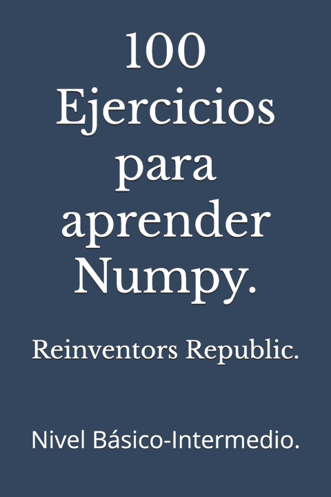 Könyv 100 Ejercicios para aprender Numpy. Reinventors Republic.