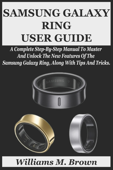 Kniha SAMSUNG GALAXY RING USER GUIDE Williams M. Brown