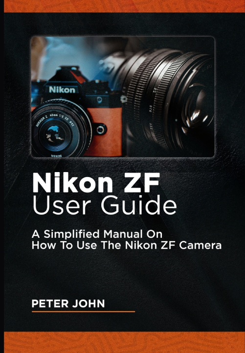 Kniha NIKON ZF USER GUIDE PETER JOHN