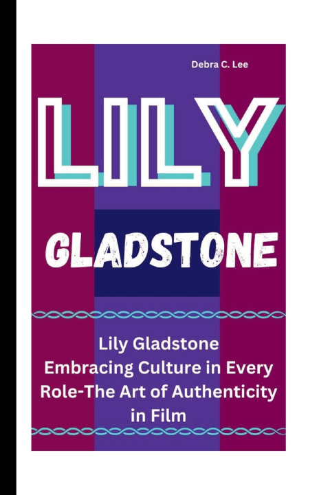 Kniha LILY GLADSTONE Debra C. Lee