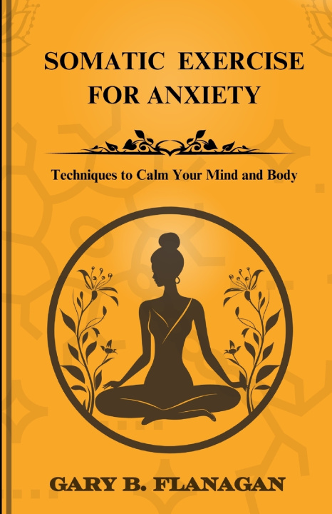 Книга Somatic Exercise For Anxiety Gary B Gary B. Flanagan