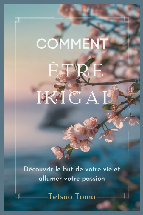 Kniha COMMENT ÊTRE IKIGAI Tetsuo Toma