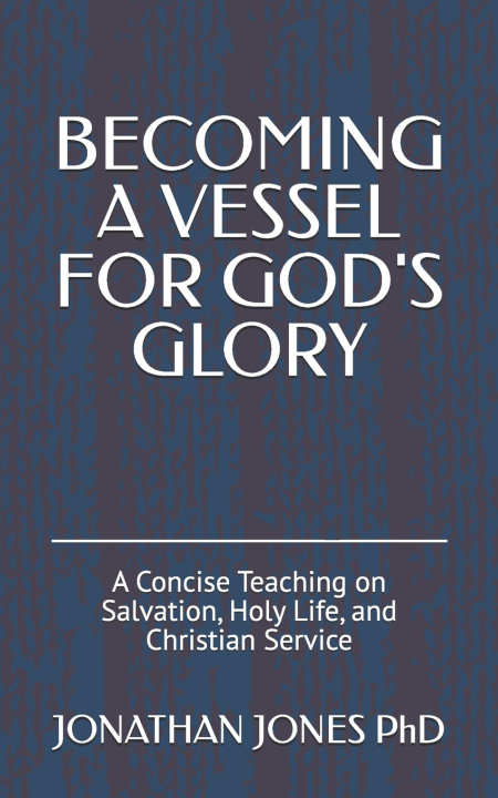 Kniha BECOMING A VESSEL FOR GOD'S GLORY JONATHAN T JONES PhD