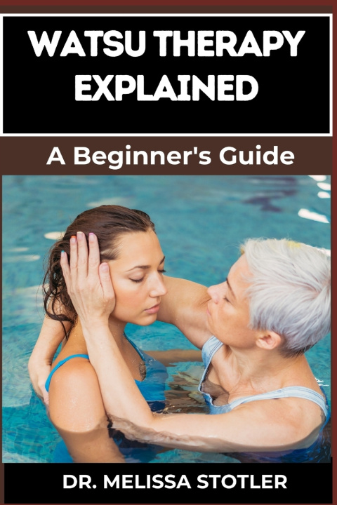 Kniha WATSU THERAPY EXPLAINED DR. MELISSA STOTLER