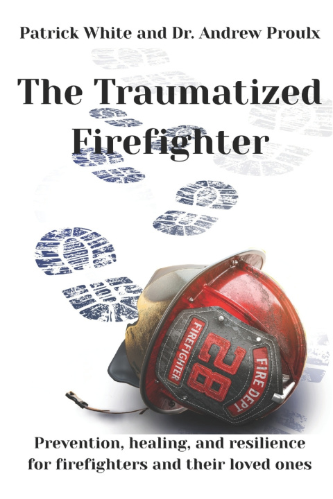 Kniha The Traumatized Firefighter Andrew Proulx
