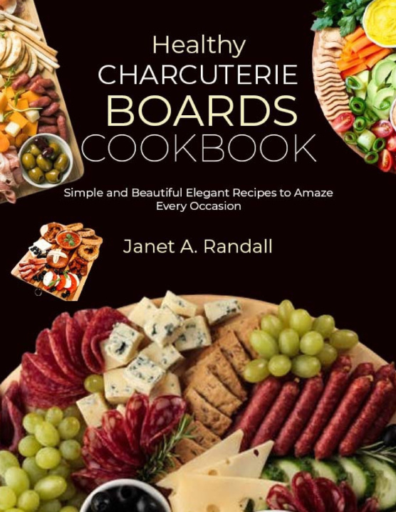 Knjiga Healthy Charcuterie Boards Cookbook Janet A. Randall
