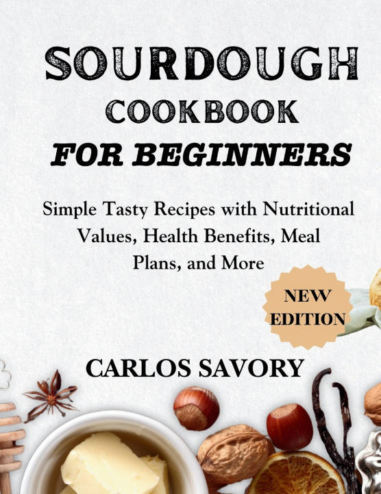 Книга SOURDOUGH FOR BEGINNERS COOKBOOK CARLOS SAVORY