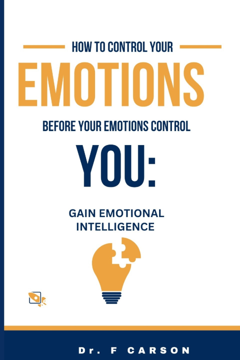 Kniha HOW TO CONTROL YOUR EMOTIONS BEFORE YOUR EMOTIONS CONTROL YOU DR. F CARSON