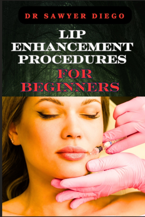 Книга LIP ENHANCEMENT PROCEDURES FOR BEGINNERS DR SAWYER DIEGO