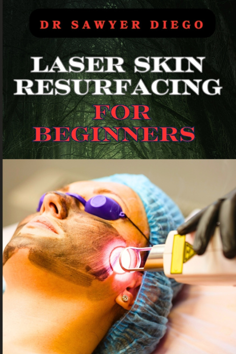 Kniha LASER SKIN RESURFACING FOR BEGINNERS DR SAWYER DIEGO