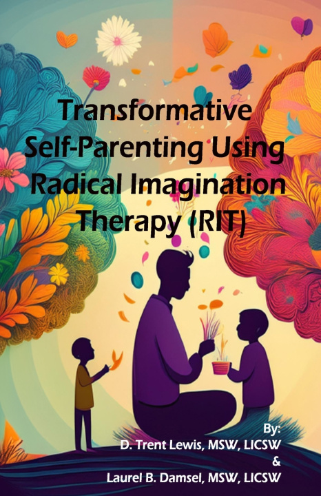 Kniha Transformative Self-Parenting Using Radical Imagination Therapy (RIT) Laurel B. Damsel