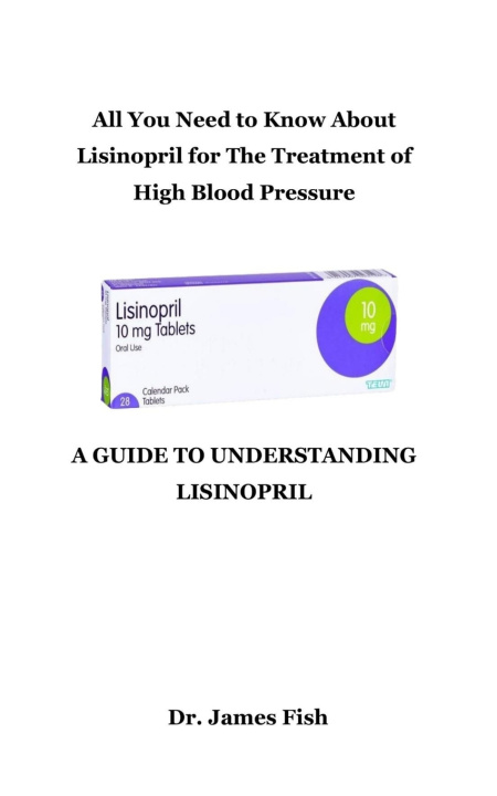 Книга A GUIDE TO UNDERSTANDING LISINOPRIL James Fish