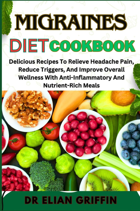 Книга MIGRAINES DIET COOKBOOK DR ELIAN GRIFFIN
