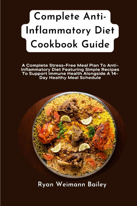 Kniha Complete Anti-Inflammatory Diet Cookbook Guide Ryan Weimann Bailey