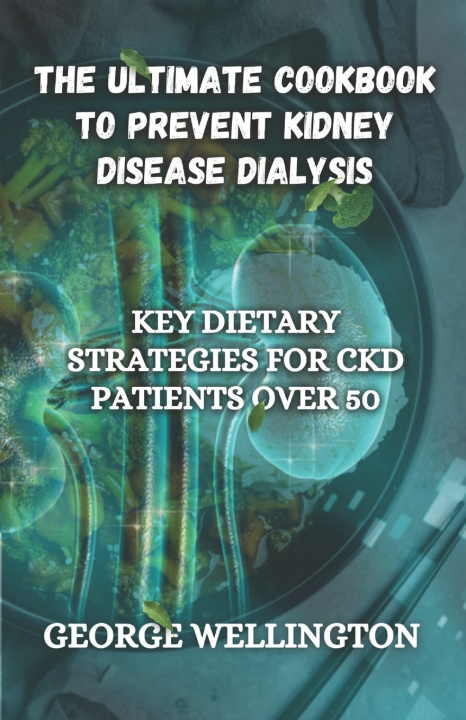 Kniha The Ultimate Cookbook to Prevent Kidney Disease Dialysis George Wellington