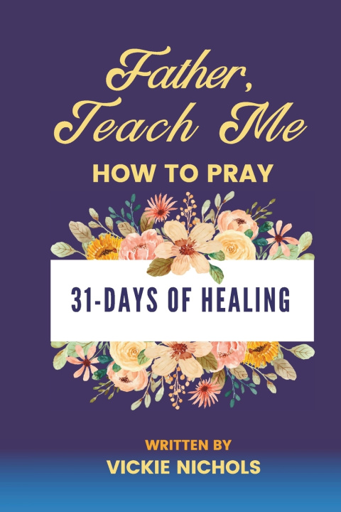 Kniha Father, Teach Me How to Pray Vickie Nichols