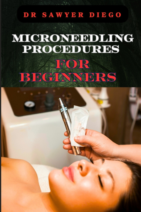 Kniha MICRONEEDLING PROCEDURES FOR BEGINNERS DR SAWYER DIEGO