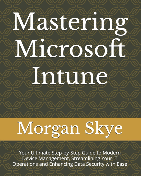 Kniha Mastering Microsoft Intune Morgan Skye