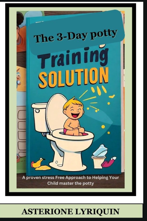Kniha The 3-Day potty Training Solution Asterione Lyriquin