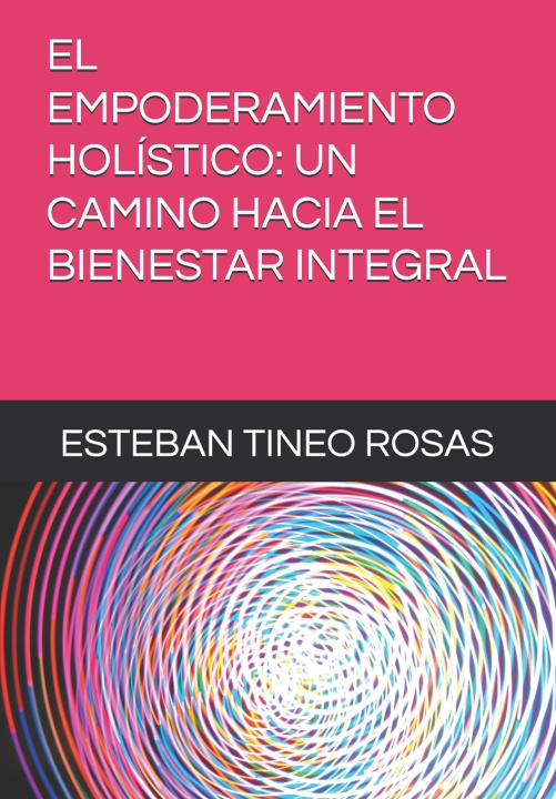 Kniha EL EMPODERAMIENTO HOLÍSTICO ESTEBAN ISAID TINEO ROSAS