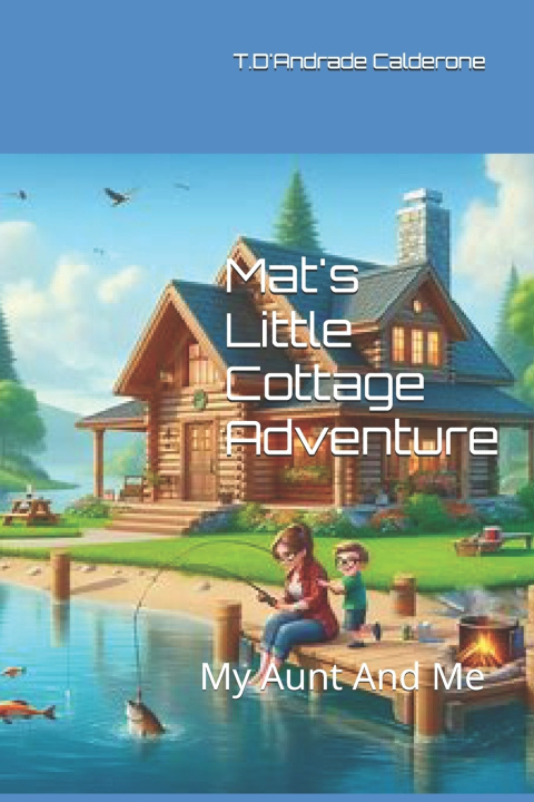 Книга Mat's Little Cottage Adventure T D'Andrade Calderone