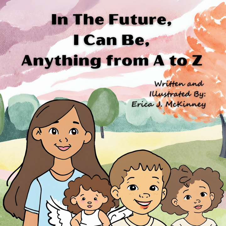 Knjiga In The Future, I Can Be, Anything From A to Z Erica J McKinney