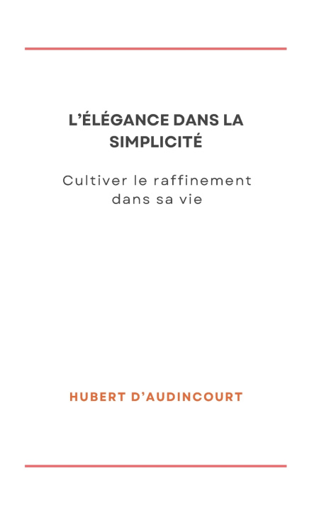 Kniha L'ÉLÉGANCE DANS LA SIMPLICITÉ Hubert d'Audincourt