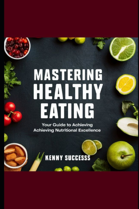 Kniha Mastering Healthy Eating Kenny Success