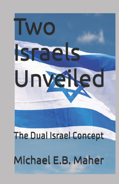 Könyv Two Israels Unveiled Michael E.B. Maher