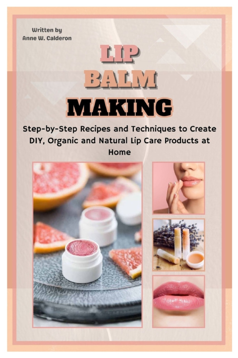 Kniha Lip Balm Making Anne W. Calderon